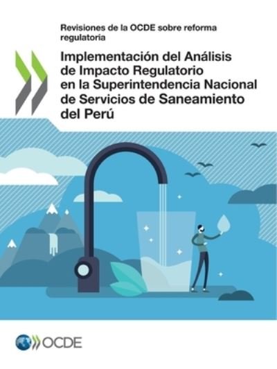 Cover for Oecd · Revisiones de la Ocde Sobre Reforma Regulatoria Implementacion del Analisis de Impacto Regulatorio En La Superintendencia Nacional de Servicios de Saneamiento del Peru (Pocketbok) (2021)