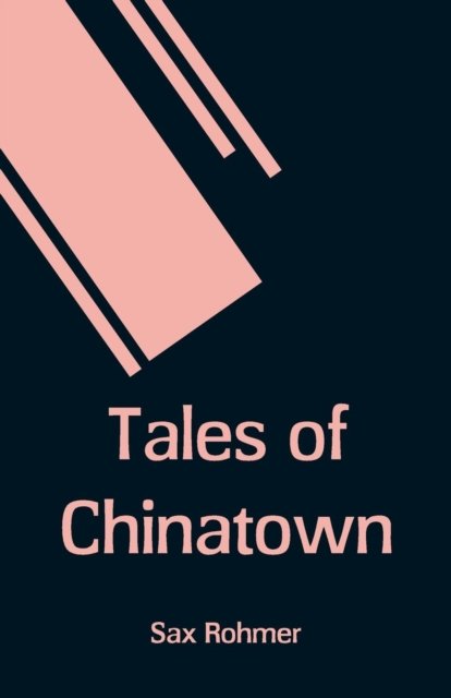 Tales of Chinatown - Sax Rohmer - Kirjat - Alpha Edition - 9789353291044 - lauantai 17. marraskuuta 2018