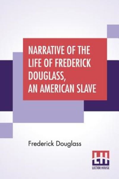 Narrative Of The Life Of Frederick Douglass, An American Slave - Frederick Douglass - Kirjat - Lector House - 9789353361044 - maanantai 20. toukokuuta 2019