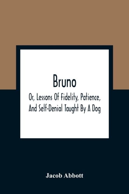 Cover for Jacob Abbott · Bruno; Or, Lessons Of Fidelity, Patience, And Self-Denial Taught By A Dog (Paperback Book) (2021)