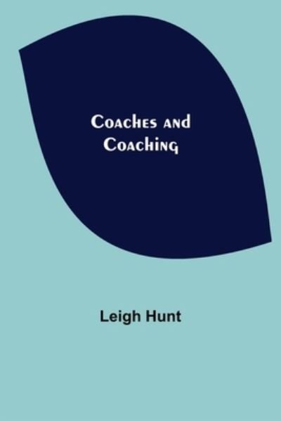 Coaches and Coaching - Leigh Hunt - Książki - Alpha Edition - 9789355396044 - 16 grudnia 2021