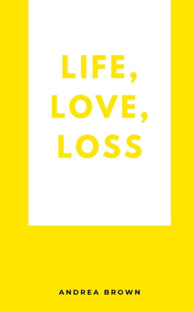 Cover for Andrea Brown · Life, Love, Loss (Book) (2023)