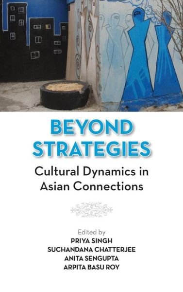 Cover for Priya Singh · Beyond Strategies: Cultural Dynamics in Asian Connections (Innbunden bok) (2014)
