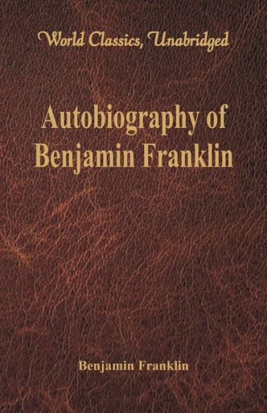 Cover for Benjamin Franklin · Autobiography of Benjamin Franklin: (World Classics, Unabridged) (Paperback Book) (2016)