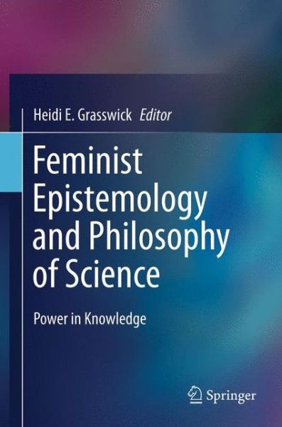 Heidi E Grasswick · Feminist Epistemology and Philosophy of Science: Power in Knowledge (Paperback Book) [2011 edition] (2014)