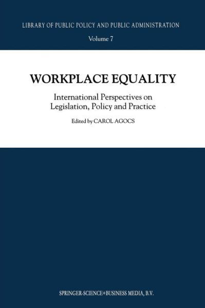 Workplace Equality: International Perspectives on Legislation, Policy and Practice - Library of Public Policy and Public Administration - C Agocs - Książki - Springer - 9789401040044 - 6 listopada 2012