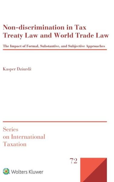 Kasper Dziurdz · Non-discrimination in Tax Treaty Law and World Trade Law: The Impact of Formal, Substantive and Subjective Approaches - Series on International Taxation (Inbunden Bok) (2019)