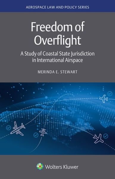 Merinda E. Stewart · Freedom of Overflight: A Study of Coastal State Jurisdiction in International Airspace - Aerospace Law and Policy Series (Hardcover Book) (2021)