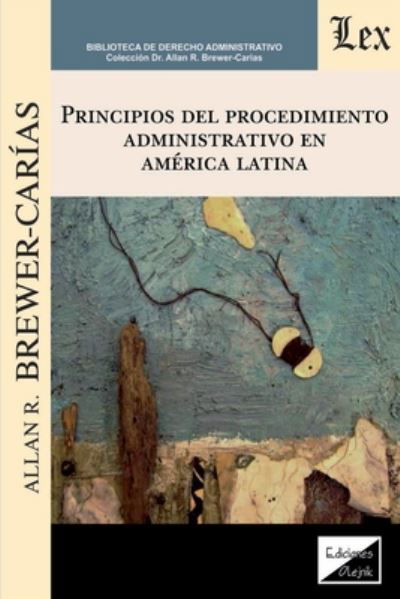 Principios del Procedimiento Administrativo En America Latina - Allan R Brewer-Carias - Kirjat - Ediciones Olejnik - 9789563928044 - keskiviikko 8. heinäkuuta 2020