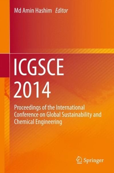 Cover for Md Amin Hashim · ICGSCE 2014: Proceedings of the International Conference on Global Sustainability and Chemical Engineering (Gebundenes Buch) [2015 edition] (2015)