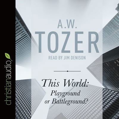 Cover for A W Tozer · This World: Playground or Battleground? (CD) (2016)