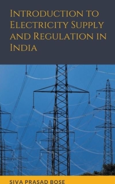 Cover for Siva Prasad Bose · Introduction to Electricity Supply and Regulation in India (Taschenbuch) (2022)