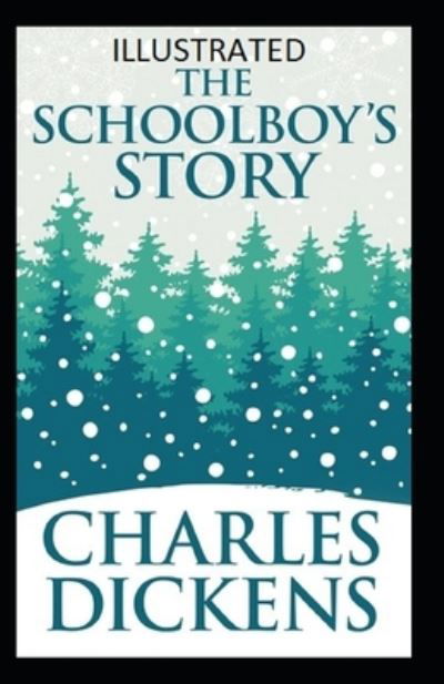The Schoolboy's Story Illustrated - Charles Dickens - Kirjat - Independently Published - 9798421943044 - lauantai 26. helmikuuta 2022
