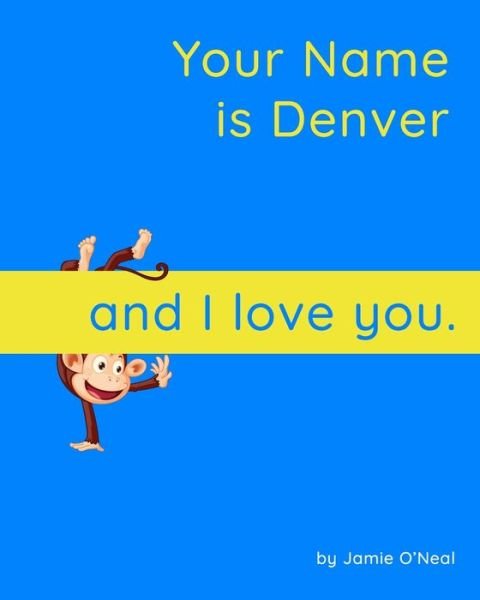 Cover for Jamie O'Neal · Your Name is Denver and I Love You: A Baby Book for Denver (Paperback Bog) (2021)