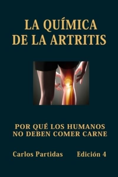 Cover for Carlos L Partidas · La Quimica de la Artritis: Porque Los Humanos No Deben Comer Carne (Pocketbok) (2021)