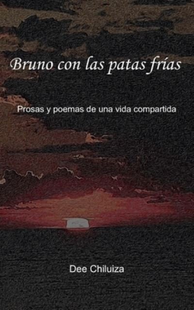 Cover for Dee Chiluiza · Bruno con las patas frias: Prosas y poemas de una vida compartida (Paperback Bog) (2021)