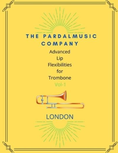 Advanced Lip Flexibilities for Trombone VOL,1: London - Jose Pardal Merza - Bøker - Independently Published - 9798543276044 - 2. august 2021