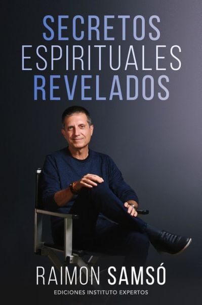 Secretos Espirituales Revelados - Desarrollo Personal Y Autoayuda - Raimon Samso - Books - Independently Published - 9798559356044 - December 16, 2020