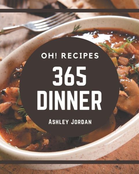 Cover for Ashley Jordan · Oh! 365 Dinner Recipes (Paperback Book) (2020)