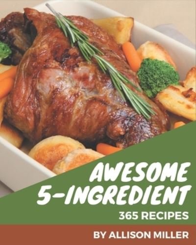 Cover for Allison Miller · 365 Awesome 5-Ingredient Recipes (Paperback Book) (2020)