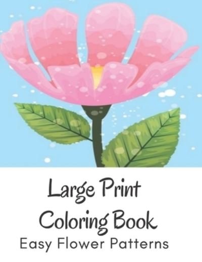 Large Print Coloring Book Easy Flower Patterns - Mb Philips - Bøker - Independently Published - 9798580877044 - 15. desember 2020