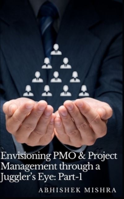 Cover for Abhishek Mishra · Envisioning PMO &amp; Project Management through a Juggler's Eye (Pocketbok) (2020)
