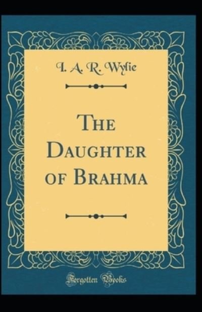 The Daughter of Brahma annotated - Ida Alexa Ross Wylie - Bøger - Independently Published - 9798589139044 - 2021