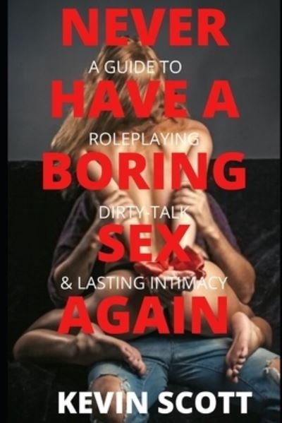 Cover for Kevin Scott · Never Have A Boring Sex Again (Paperback Book) (2021)