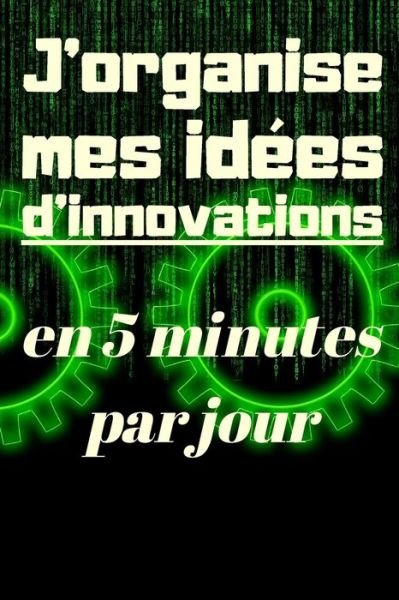 Cover for Se Developper Intellectuellement &amp; Fina · J'organise mes idees d'innovations en 5 minutes par jour (Paperback Bog) (2020)