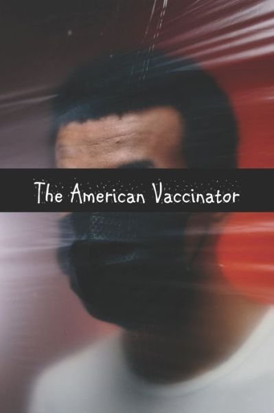 Cover for X X · The American Vaccinator (Trade Paperback) (Taschenbuch) (2020)