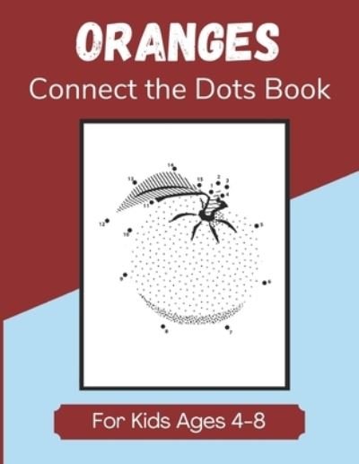 Cover for Enjoyable Taste Publications · Oranges Connect the Dots Book for Kids Ages 4-8 (Paperback Bog) (2020)