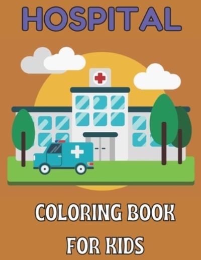 Hospital coloring book for kids: Bautiful design coloring pages for kids teens and adult; unlimited pages for stress relieving designs - Emily Rita - Boeken - Independently Published - 9798714869044 - 28 februari 2021