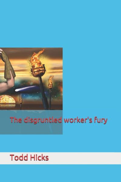 Todd Hicks · The disgruntled worker's fury (Paperback Book) (2021)