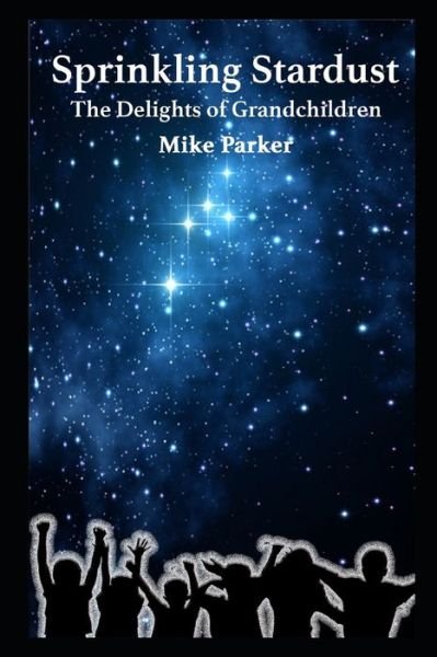 Cover for Mike Parker · Sprinkling Stardust: The Delights of Grandchildren (Paperback Book) (2021)
