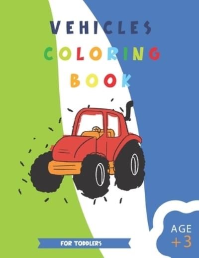 Vehicle Coloring Book for Toddlers - Bn Jaber - Bøger - Independently Published - 9798727995044 - 24. marts 2021