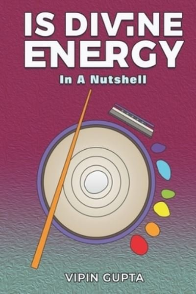 Cover for Vipin Gupta · Is Divine Energy: In A Nutshell (Pocketbok) (2021)