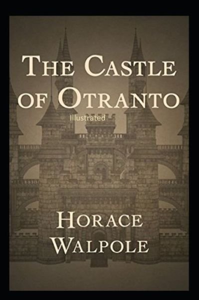 The Castle of Otranto Illustrated - Horace Walpole - Bøger - Independently Published - 9798747261044 - 1. maj 2021