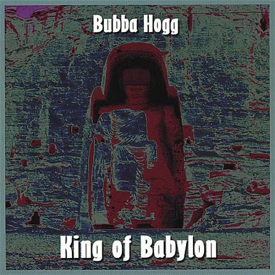 Cover for Bubba Hogg · King of Babylon (CD) (2007)