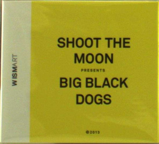 Cover for Shoot The Moon · Big Black Dogs (CD) (2013)