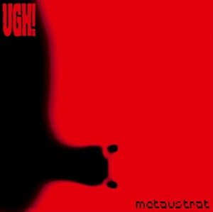 Metaustrat - Ugh! - Musik - ELEKTROHASCH - 4260038480045 - 6. november 2003