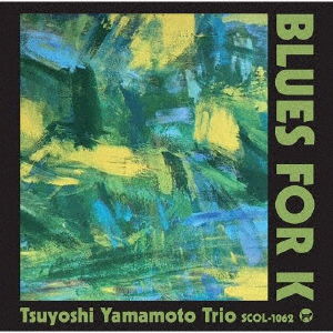 Blues For K - Tsuyoshi -Trio- Yamamoto - Música - UNION - 4988044079045 - 7 de setembro de 2022