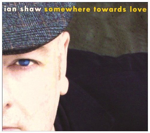 Cover for Ian Shaw · Somewhere Towards Love (CD) (2009)