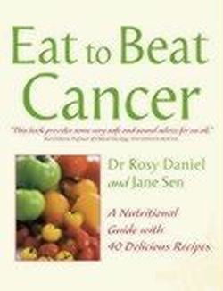 Cover for Rosy Daniel · Eat to Beat Cancer: a Nutritional Guide with 40 Delicious Recipes - Eat to Beat (Paperback Book) (2003)