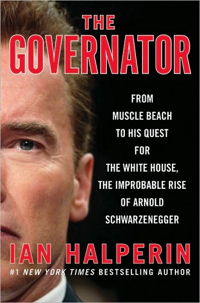 Cover for Ian Halperin · The Governator: from Muscle Beach to His Quest for the White House, the Improbable Rise of Arnold Schwarzenegger (Hardcover Book) (2010)