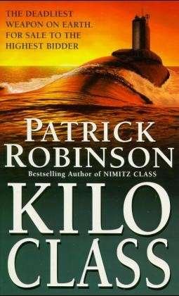 Kilo Class: a compelling and captivatingly tense action thriller – real edge-of-your-seat stuff! - Patrick Robinson - Kirjat - Cornerstone - 9780099269045 - torstai 7. tammikuuta 1999