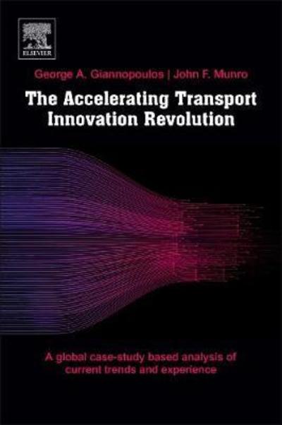 Cover for Giannopoulos, George, DIC, MSc, PhD (Transport Planner, Professor emer. Aristotle University of Thessaloniki, cor. Member Academy of Athens) · The Accelerating Transport Innovation Revolution: A Global, Case Study-Based Assessment of Current Experience, Cross-Sectorial Effects, and Socioeconomic Transformations (Paperback Book) (2019)