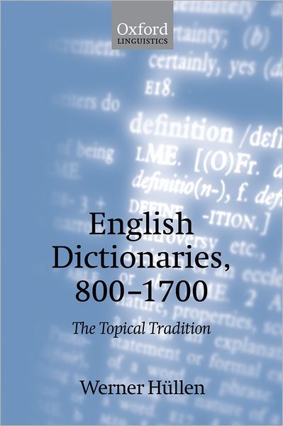 Cover for Hullen, Werner (, Professor Emeritus, University of Essen, and President, The Henry Sweet Society for the History of Linguistic Ideas) · English Dictionaries, 800-1700: The Topical Tradition (Paperback Book) (2006)