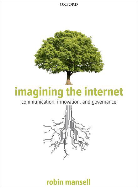 Cover for Mansell, Robin (Professor of New Media and the Internet, London School of Economics and Political Science) · Imagining the Internet: Communication, Innovation, and Governance (Hardcover Book) (2012)