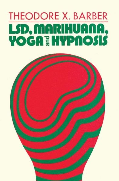 LSD, Marihuana, Yoga, and Hypnosis - Theodore X. Barber - Books - Taylor & Francis Inc - 9780202250045 - December 31, 1970