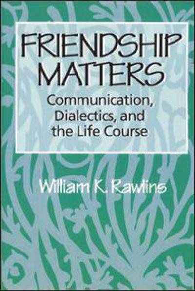 Cover for William Rawlins · Friendship Matters: Communication, Dialectics and the Life Course (Paperback Book) (1992)
